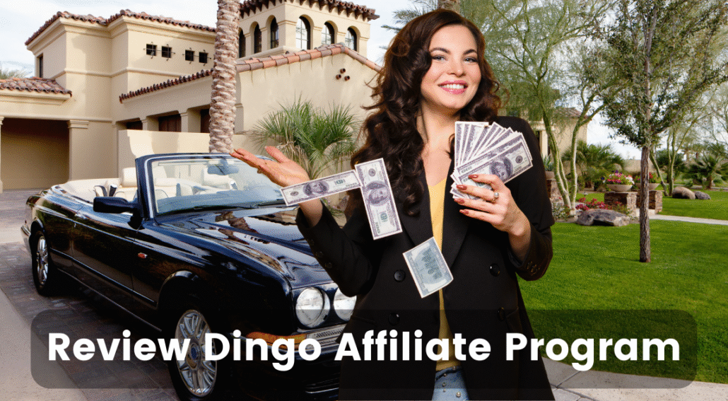 Review Dingo affiliate program Review Dingo affiliate program with woman holding money in front of luxury house and car